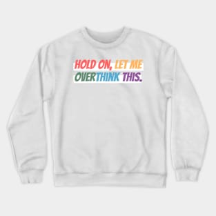 Hold on, let me overthink this mini Crewneck Sweatshirt